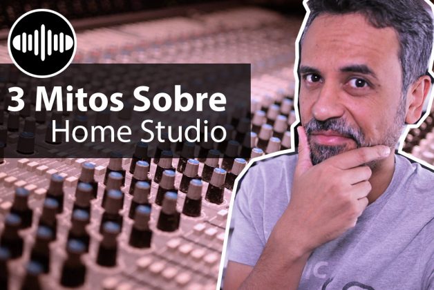 3 Mitos Sobre Home Studio - Gravando Minha Música